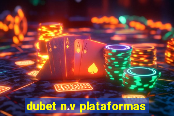 dubet n.v plataformas